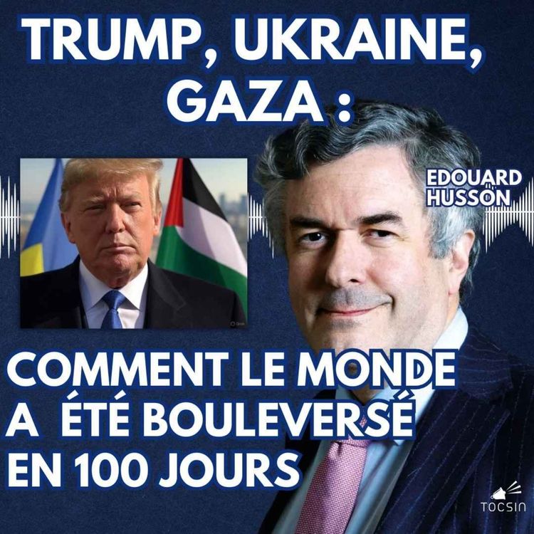 cover art for La Matinale 26/03 Tocsin du : Trump, Ukraine, Gaza : comment le monde a été bouleversé en 100 jours avec Edouard Husson.