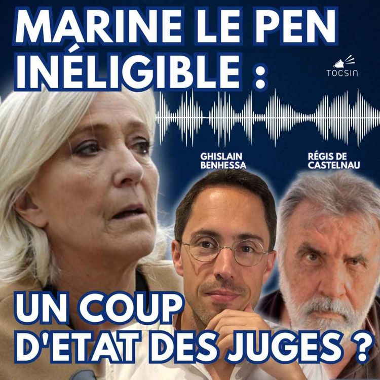 cover art for La Matinale Tocsin du 01/04 : Marine Le Pen inéligible : un coup d’Etat des juges ? Avec Régis de Castelnau et Ghislain Benhessa