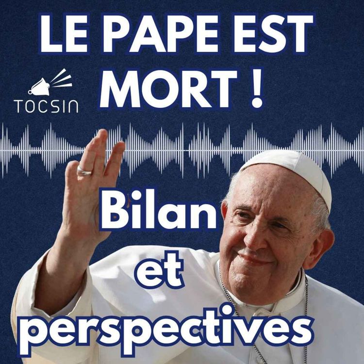 cover art for La Matinale Tocsin du 22/04 : EMISSION SPECIALE MORT DU PAPE !