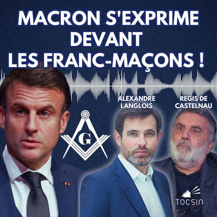 cover art for La Matinale Tocsin du 07/05 : Qu’a dit Macron devant les francs-maçons ? Avec Alexandre Langlois et Régis de Castelnau