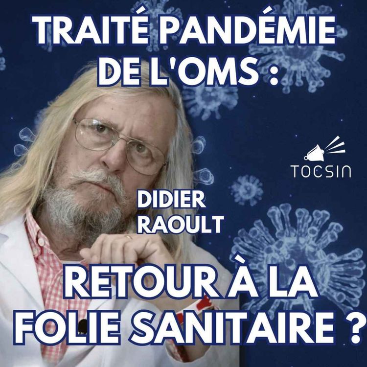 cover art for La Matinale Tocsin du 26/05 : Traité pandémie de l'OMS : retour à la folie sanitaire ? Avec Didier Raoult