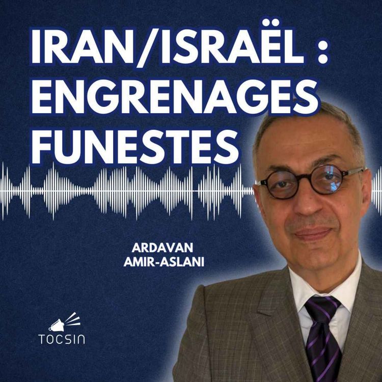 cover art for La Matinale Tocsin du 17/06 : Iran/Israël : le conflit peut-il dégénérer au niveau mondial ? Avec Avec Ardavan Amir-Aslani 