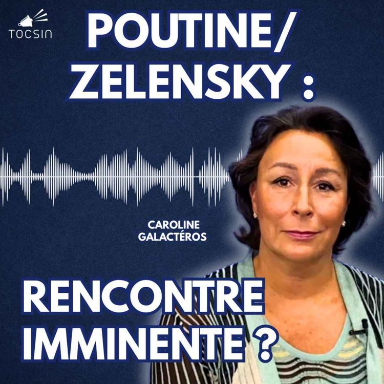 cover art for La Matinale Tocsin du 25/08 : Poutine/Zelensky : rencontre imminente ? Avec Caroline Galactéros