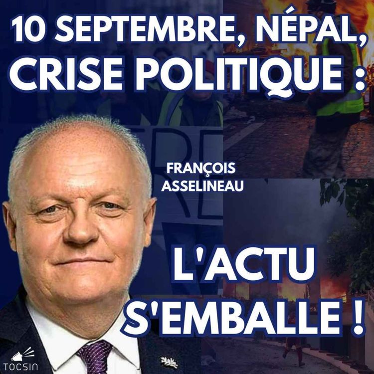 cover art for La Matinale Tocsin du 11/09 : 10 septembre, Népal, crise politique : l'actu s'emballe ! Avec François Asselineau