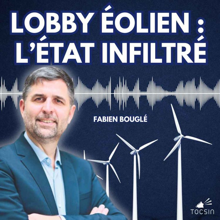 cover art for La Matinale Tocsin du 18/09 : comment le lobby éolien infiltre l'État et fera exploser nos factures d'énergie ! Avec Fabien Bouglé et Éric Leser
