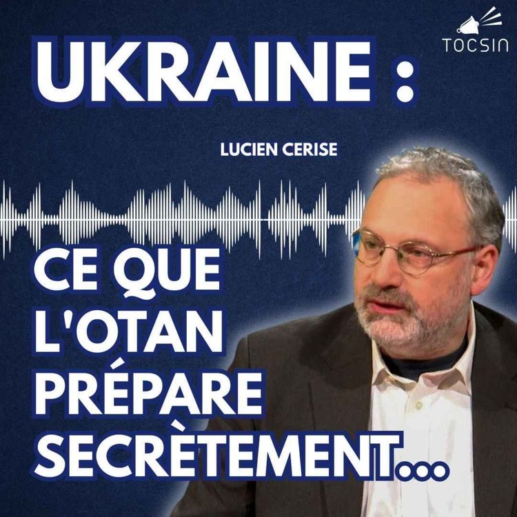 cover art for  La Matinale Tocsin du 02/10 : Ukraine : ce que l'OTAN prépare secrètement ! Avec Lucien Cerise