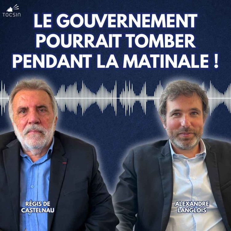 cover art for La Matinale Tocsin du 16/10 : Censure, implosion des partis : le chaos continue ! Avec Régis de Castelnau et Alexandre Langlois !