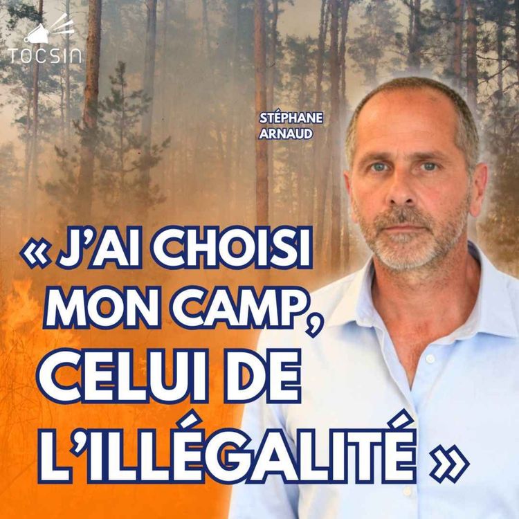 cover art for Incendies : « J’ai choisi mon camp, celui de l’illégalité ! »