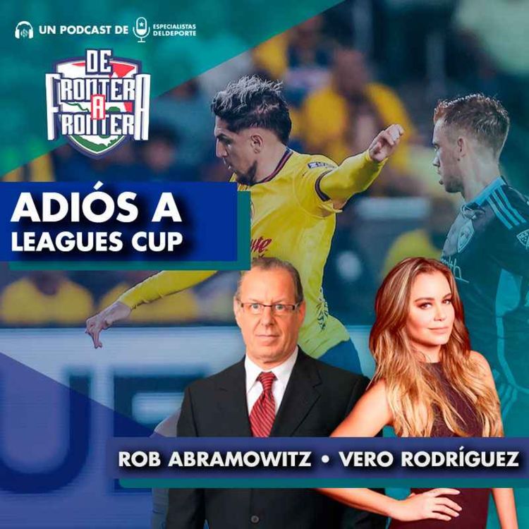 cover art for De Frontera A Frontera: Adiós a Leagues Cup