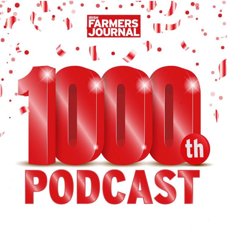 cover art for Ep 1000: The Irish Farmers Journal team celebrates the milestone 1,000th podcast with lots of banter, and a €1,000 cash giveaway