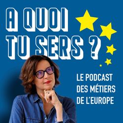 cover art for A quoi tu sers ? - le podcast des métiers de l'Europe