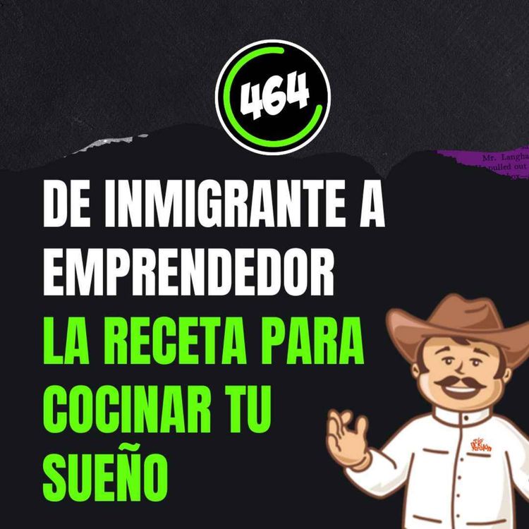 cover art for De Inmigrante a Emprendedor: Como Cocinarse un Sueño en Tierras Ajenas