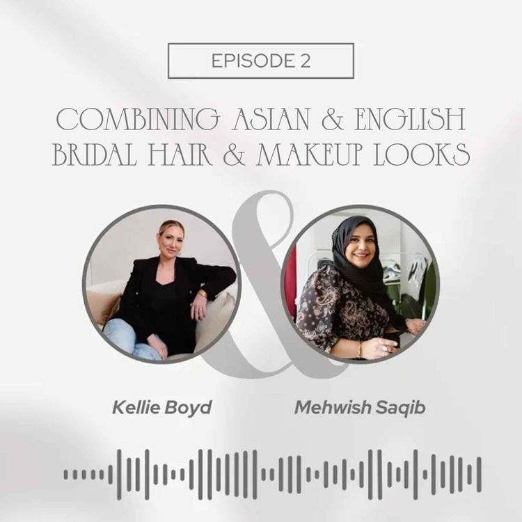 cover art for Combining Asian & English Bridal Hair & Makeup Looks - With Mehwish Saqib