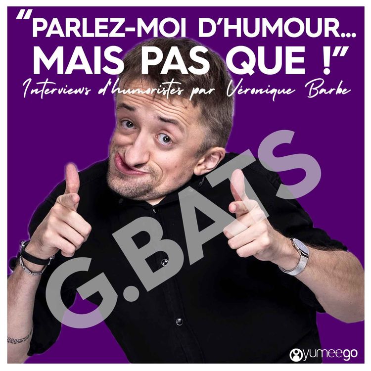 cover art for "Guillaume Bats, parlez-moi d'humour mais pas que...!"