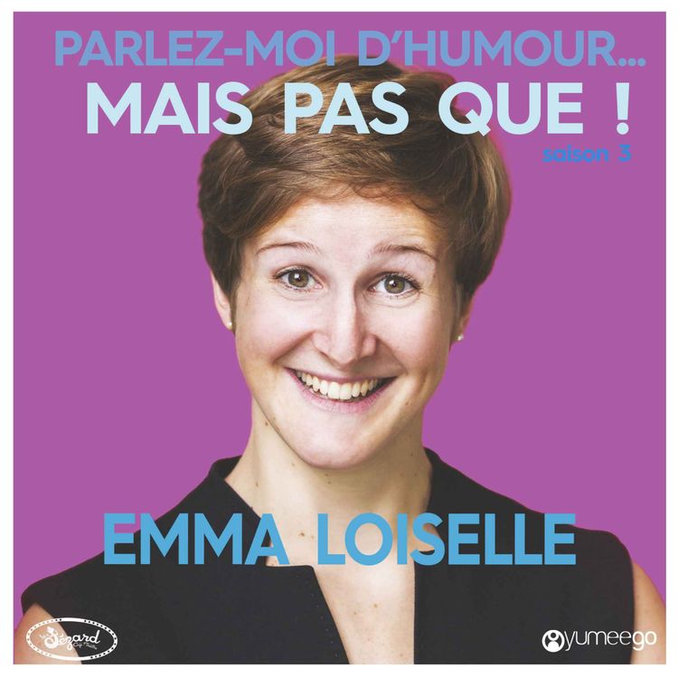 cover art for "Emma Loiselle parlez-moi d'humour mais pas que...!" 