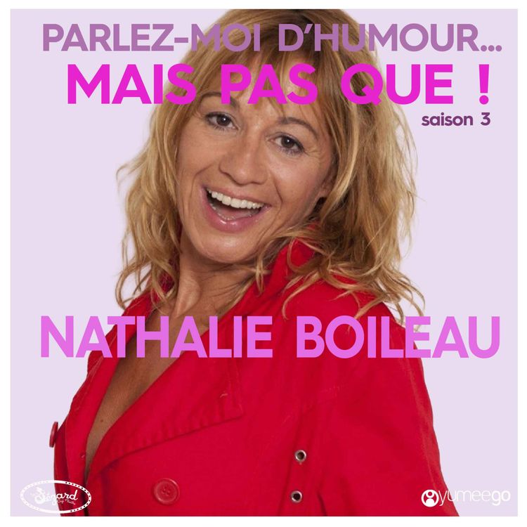 cover art for "Nathalie Boileau parlez-moi d'humour mais pas que...!" 