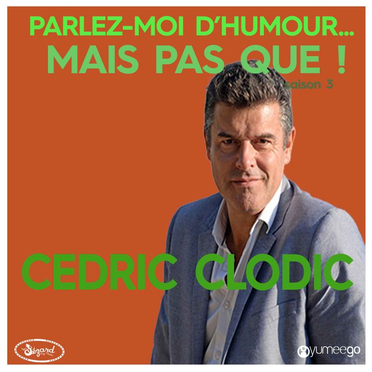 cover art for "Cédric Clodic, parlez-moi d'humour mais pas que...!"