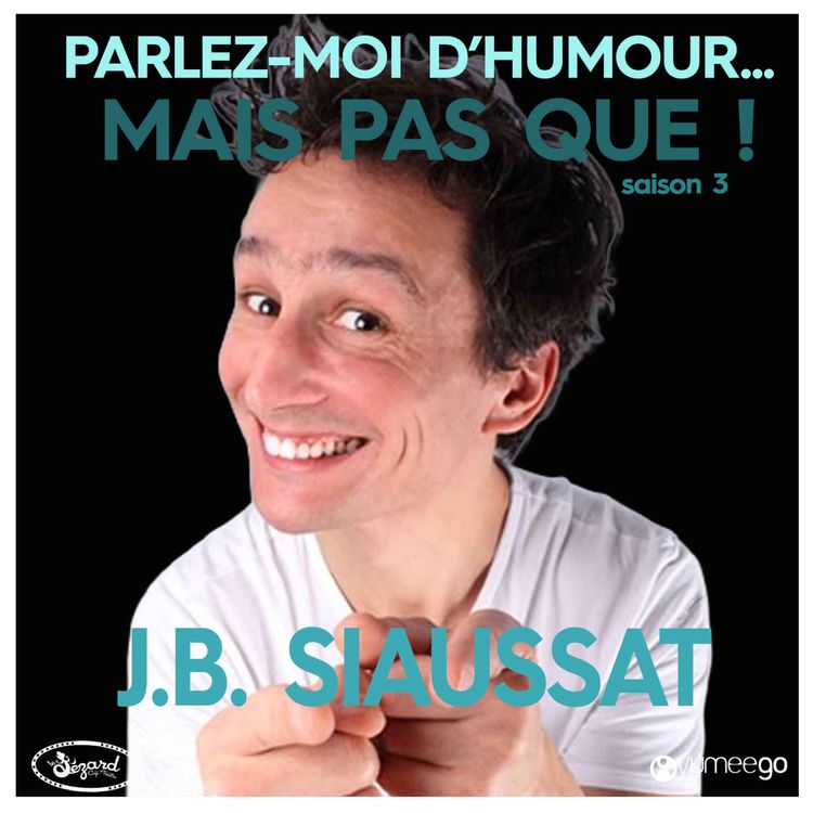 cover art for "Jean Baptiste Siaussat, parlez-moi d'humour mais pas que...!" 