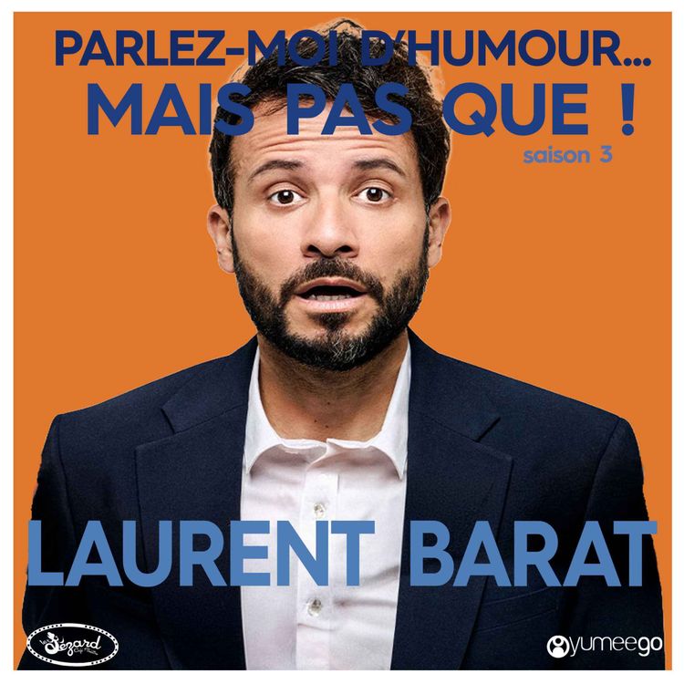 cover art for "Laurent Barat, parlez-moi d'humour mais pas que...!" 