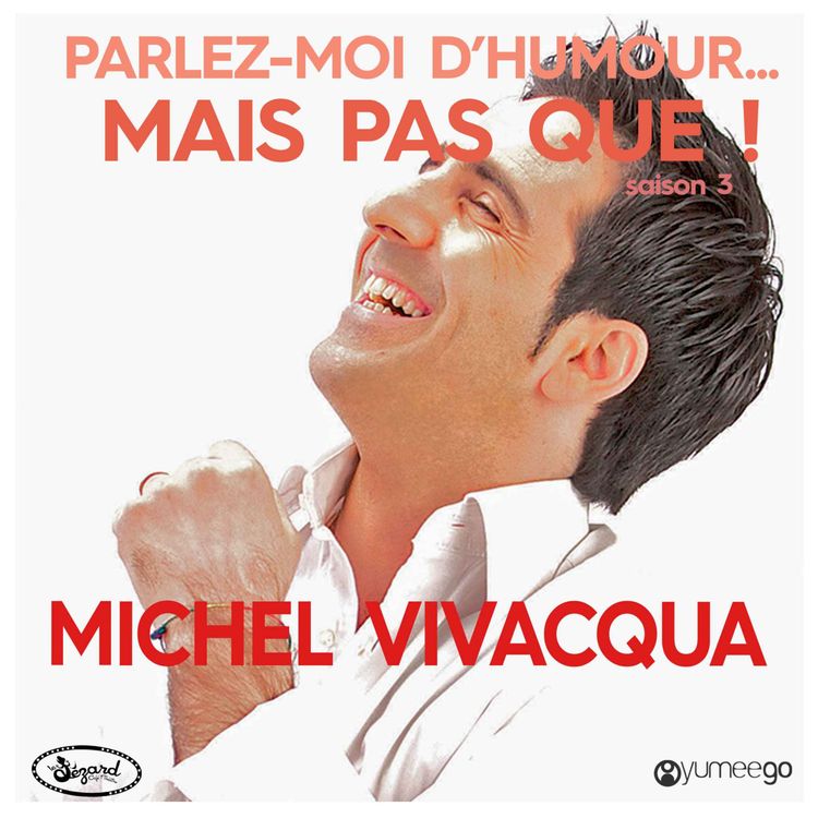 cover art for "Michel Vivacqua, parlez-moi d'humour mais pas que...!"
