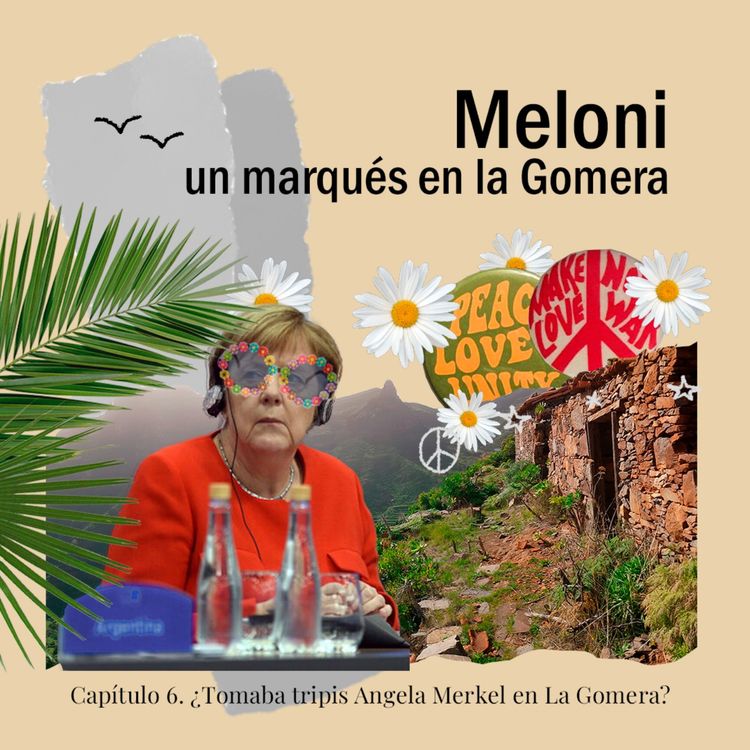 cover art for Episodio 8: ¿TOMABA TRIPIS ANGELA MERKEL EN LA GOMERA?