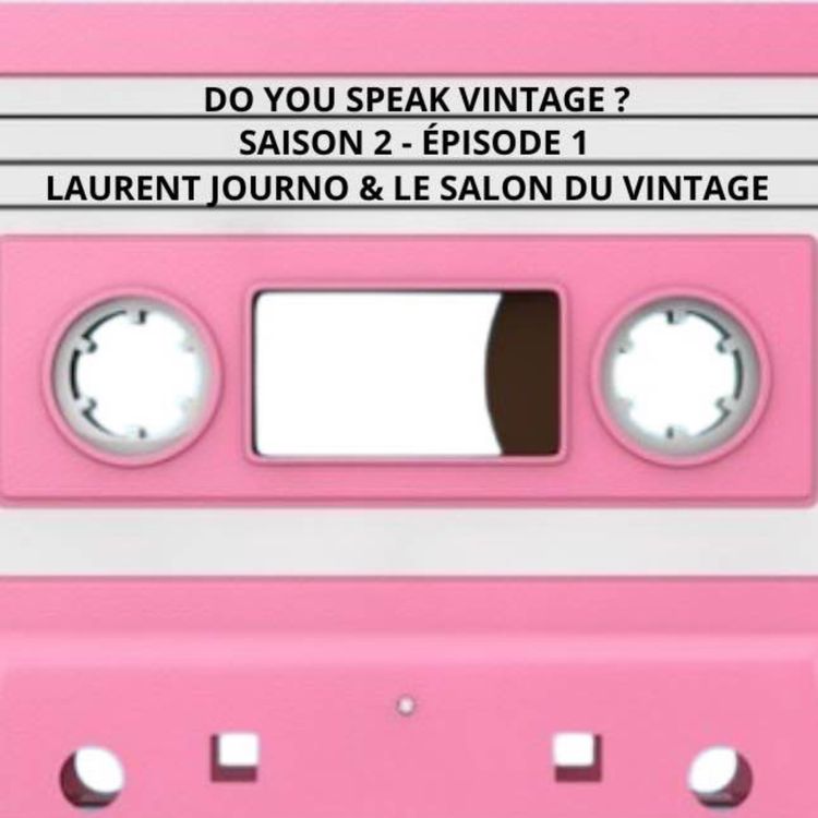 cover art for Laurent Journo et le Salon du Vintage - Saison 2, Épisode 1