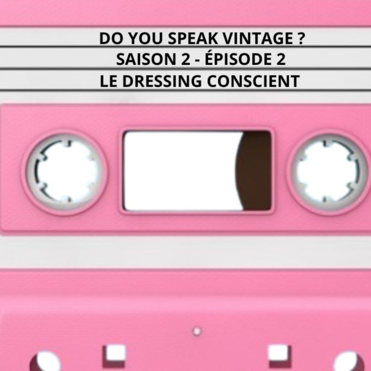 cover art for Le Dressing Conscient - Saison 2, Épisode 2