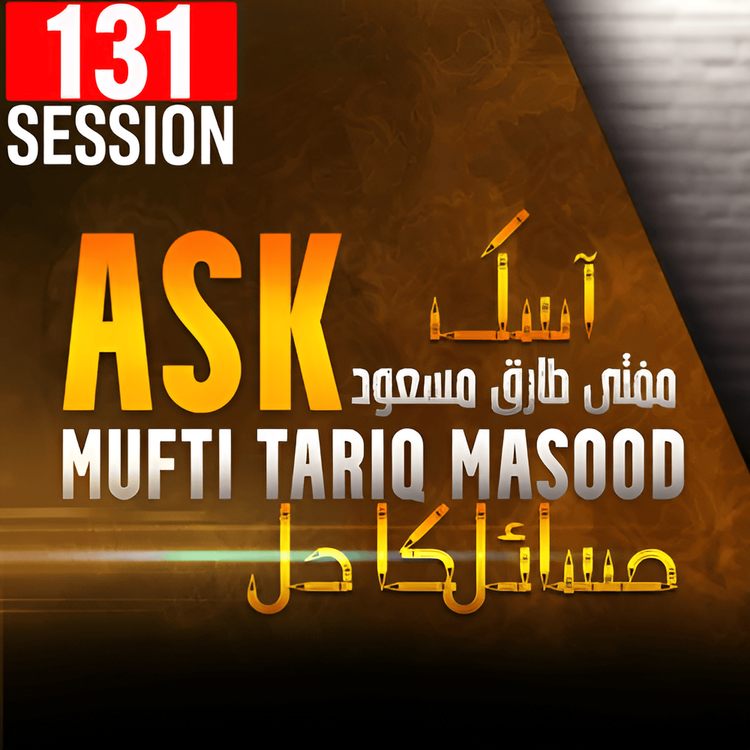 cover art for Ask Mufti Tariq Masood | 131st Session - Masail Ka Hal