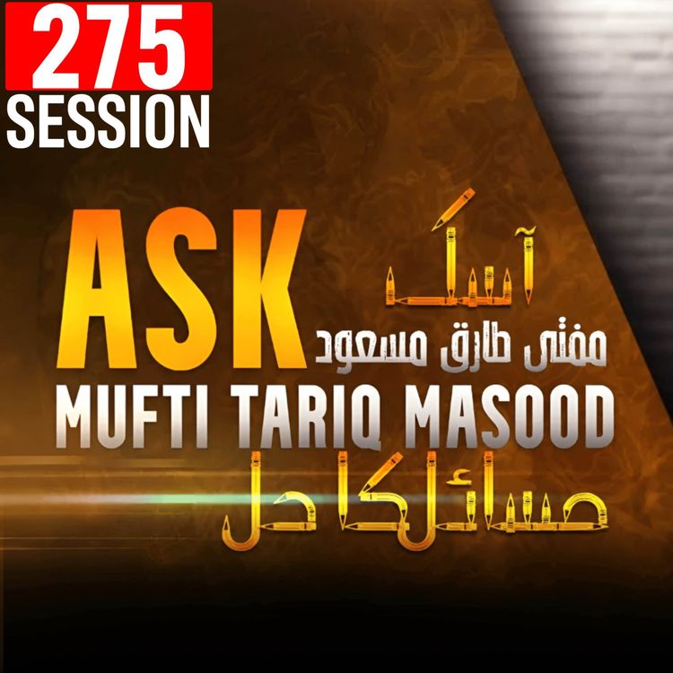 cover art for Ask Mufti Tariq Masood | 275th Session - Masail Ka hal