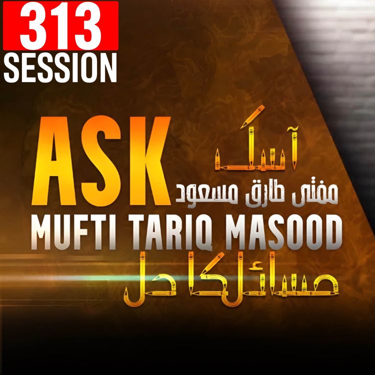 cover art for Ask Mufti Tariq Masood | 313th Session - Masail Ka hal