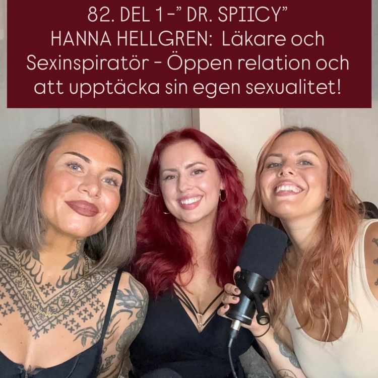 cover art for 82. DEL 1 - ”DR. SPIICY” HANNA HELLGREN: Läkare och Sexinspiratör - Öppen relation och att upptäcka sin egen sexualitet!