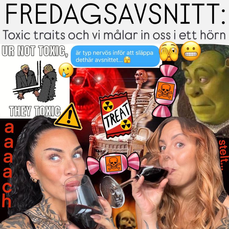 cover art for FREDAGSAVSNITT: Toxic traits och vi målar in oss i ett hörn