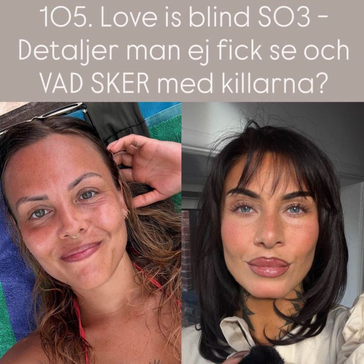 cover art for 105. Love is Blind S03 - Detaljer man ej fick se och VAD SKER med killarna?