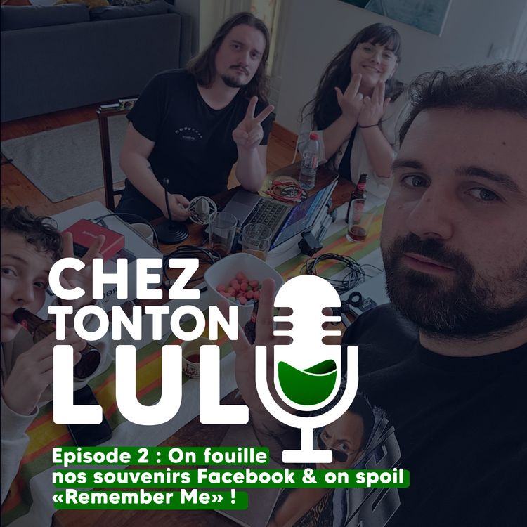 cover art for Episode 2 : On fouille nos souvenirs Facebook & on spoil "Remember Me" !