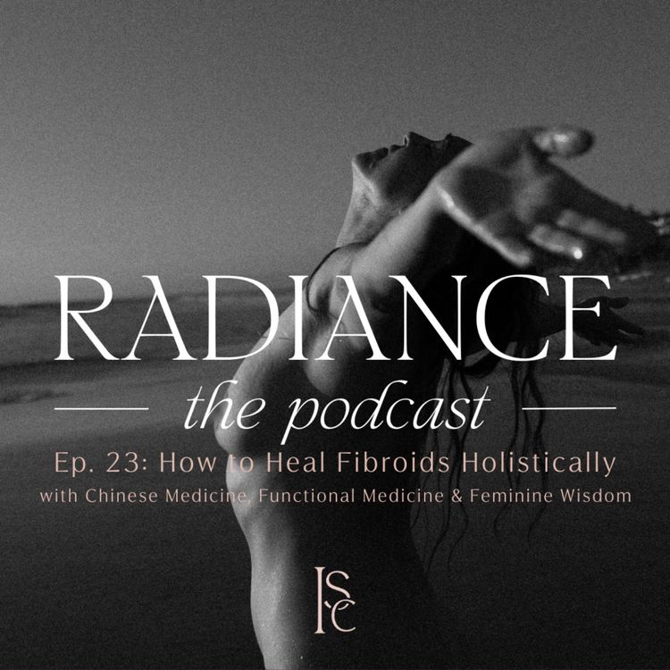 cover art for How to Heal Fibroids Holistically with Chinese Medicine, Functional Medicine & Feminine Wisdom 