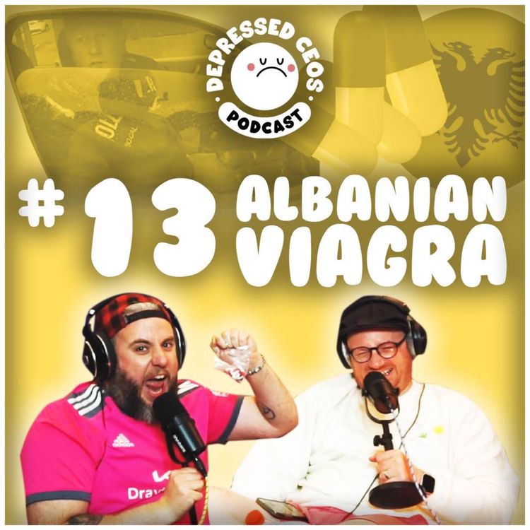 cover art for #13 - Albanian Viagra - Depressed CEO's