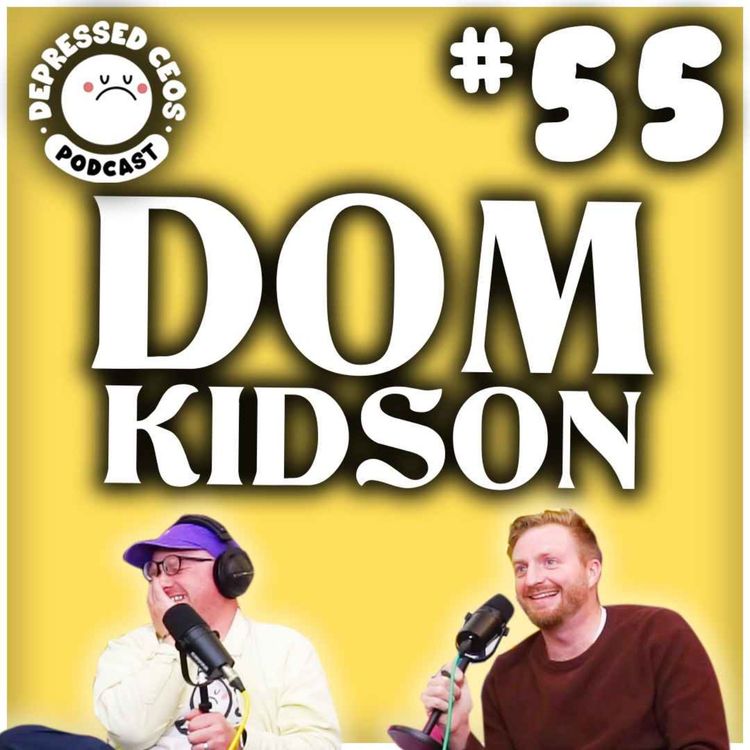 cover art for #55 - Dom Kidson - Depressed CEO's