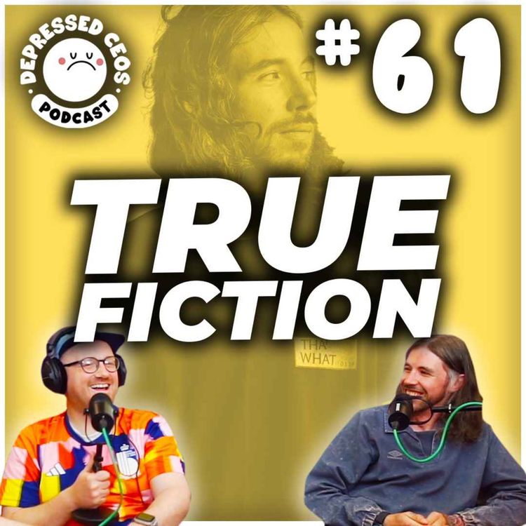 cover art for #61 - True Fiction - Depressed CEO's