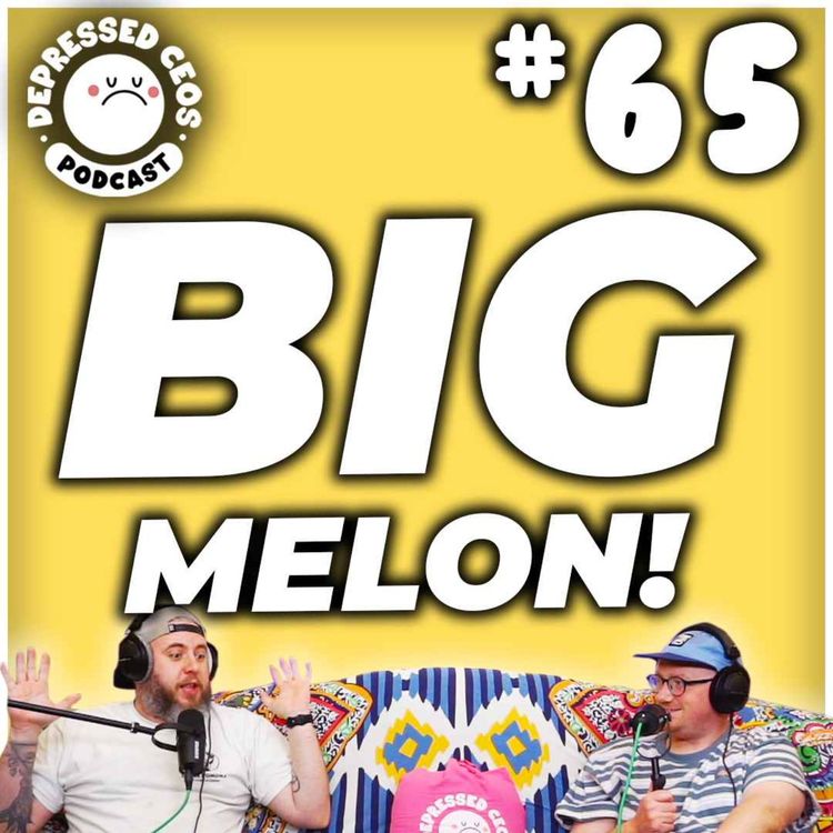 cover art for #65 - Big Melon - Depressed CEO's