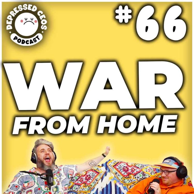 cover art for #66 - War From Home - Depressed CEO's