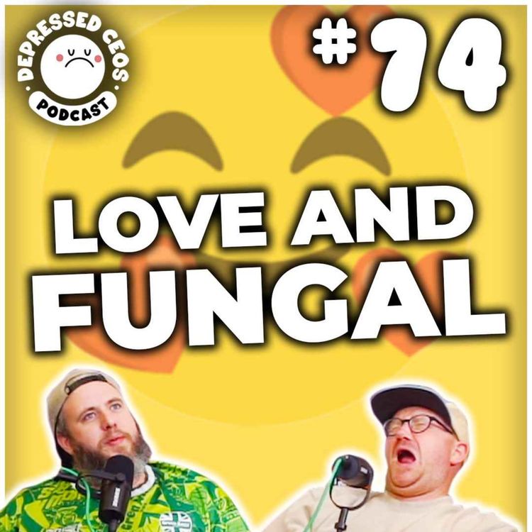 cover art for #74 - Love And Fungal - Depressed CEO's