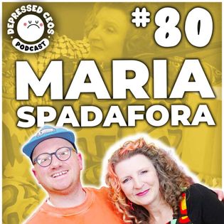 #80 - Maria Spadafora - Depressed CEO's - Depressed CEO's | Acast