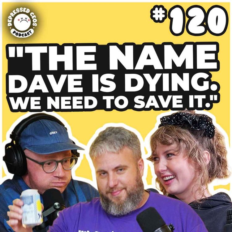 cover art for 120 - We Have To Save The Name Dave!