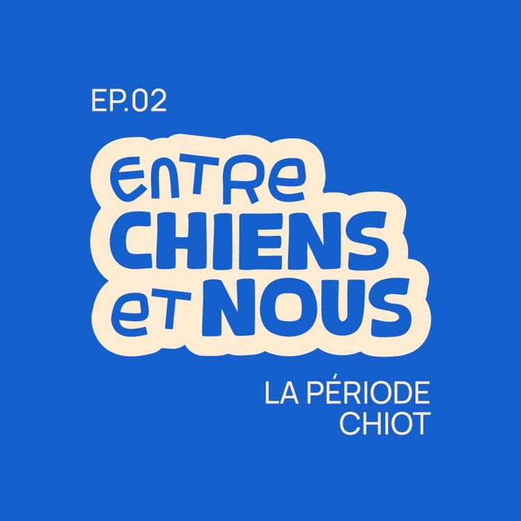 cover art for ÉPISODE 2 - LA PÉRIODE CHIOT !