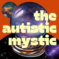 cover art for The Autistic Mystic Podcast