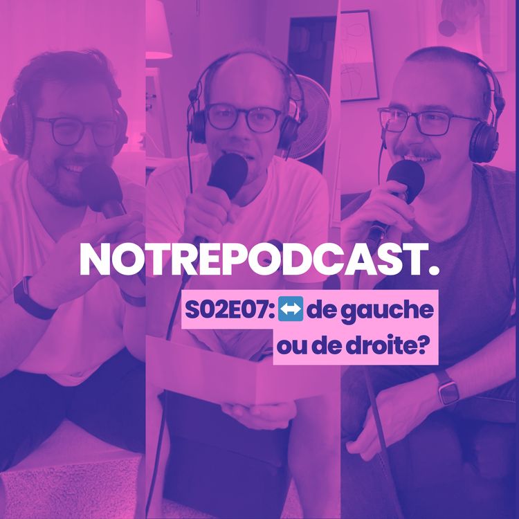 cover art for ↔️ C’est de gauche ou c’est de droite? (NotrePodcast. S02E07)