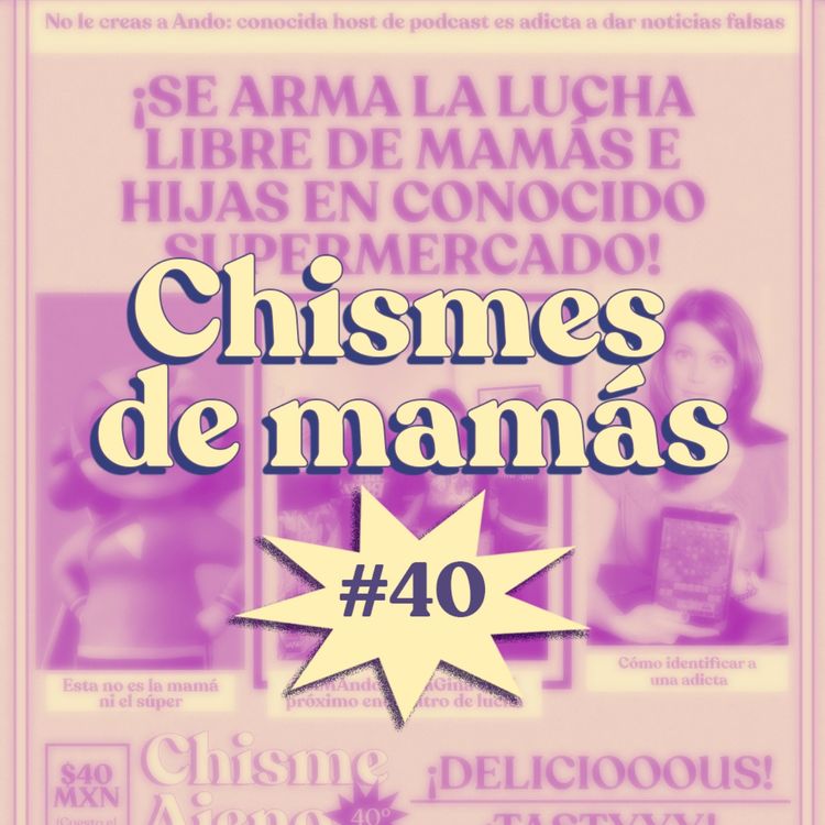 cover art for Chisme Ajeno #40: Chismes de mamás 
