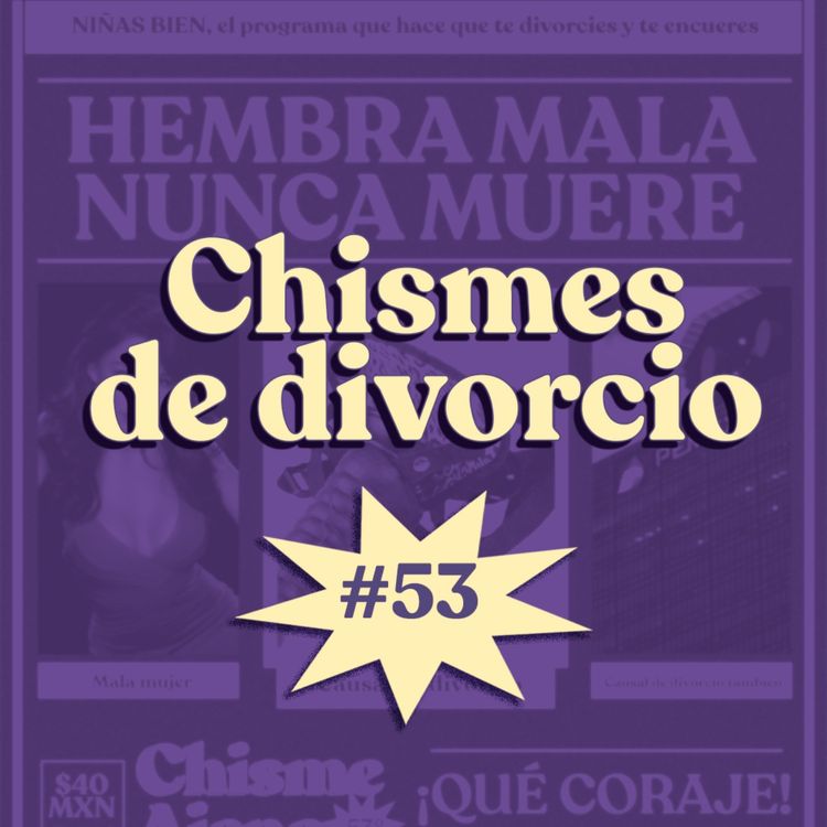 cover art for Chisme ajeno #53: Chismes de divorcio