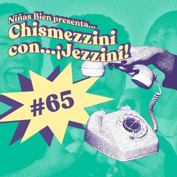 cover art for Chisme ajeno #65: Chismezzini con Jezzini