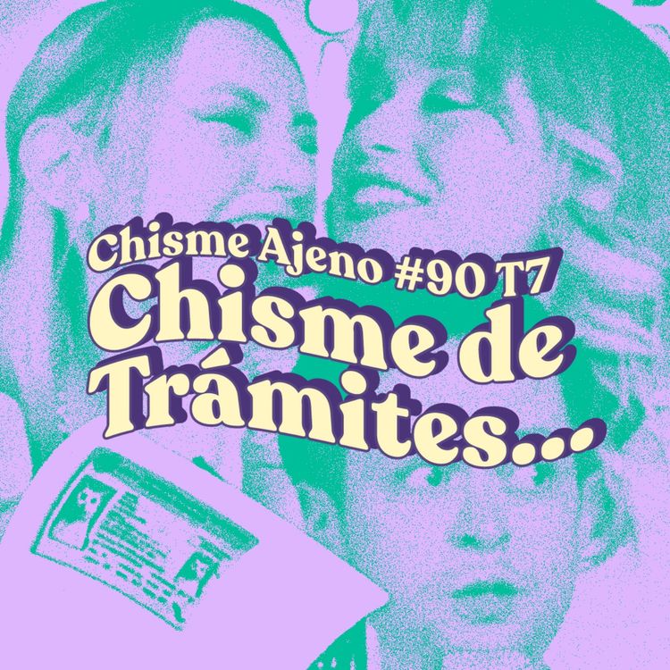 cover art for Chisme ajeno #90: Chismes de trámites burocráticos con Rojstar